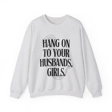 Hang On To Your Husbands, Girls Practical Magic Unisex Crewneck Sweatshirt