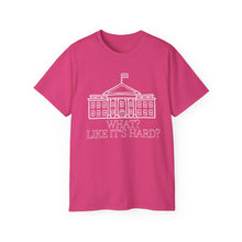 What? Like It's Hard? White House Ultra Soft Cotton Tee