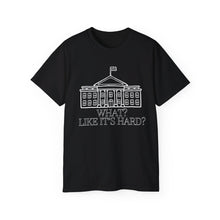 What? Like It's Hard? White House Ultra Soft Cotton Tee