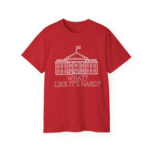 What? Like It's Hard? White House Ultra Soft Cotton Tee