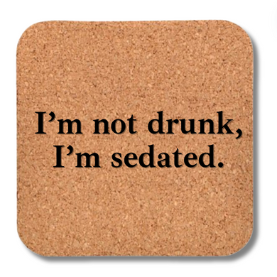 Cork Coaster- I'm Not Drunk I'm Sedated