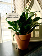 I Am Owed a Damn Apology Waterproof Acrylic Plant Stake