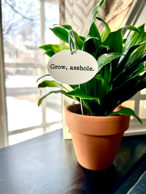 Grow, Asshole Waterproof Acrylic Plant Stake