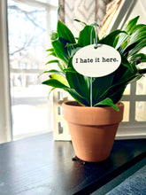 I Hate It Here Waterproof Acrylic Plant Stake