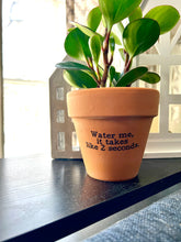 Water Me, It Takes Like 2 Seconds Printed Terra Cotta Flower Pot