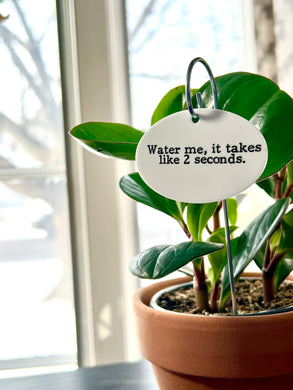 Water Me, It Takes Like 2 Seconds Waterproof Acrylic Plant Stake