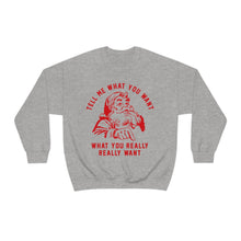 Tell Me What You Want Unisex Crewneck Sweatshirt